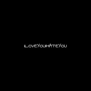 ILoveYouIHateYou