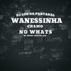 DJ Lon do Pantanal - Wanessinha, Chamo No Whats