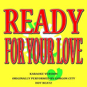 Ready for Your Love (Originally Performed by Gorgon City)