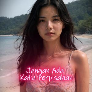 Jangan Ada Kata Perpisahan
