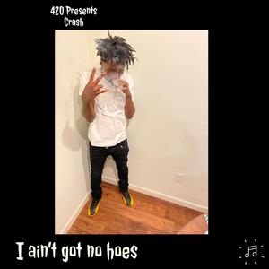 i aint got no hoes