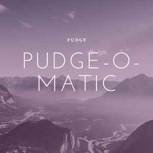 Pudge-O-Matic