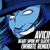 Avicii - Heart Upon My Sleeve ( Whiiite Remix )