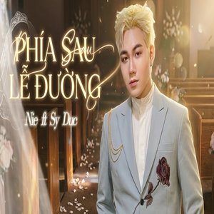 PHÍA SAU LỄ ĐƯỜNG (feat. SY DUC)