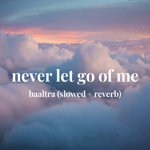 never let go of me - baaltra (slowed + reverb)