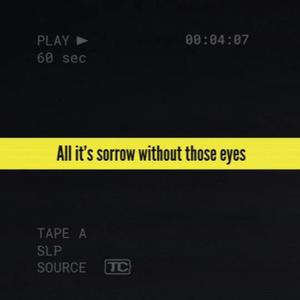 All it's sorrow without those eyes
