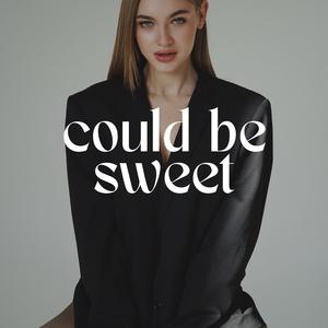 COULD BE SWEET
