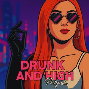 Drunk and High