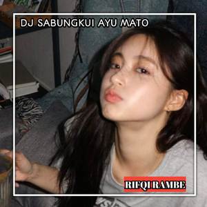 DJ SABUNGKUI AYU MATO