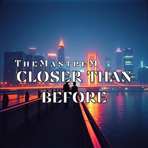 Closer Than Before