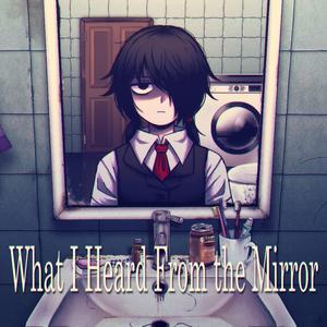 What I Heard From the Mirror