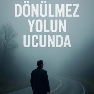 Dönülmez Yolun Ucunda