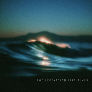 For Everything Else 432Hz