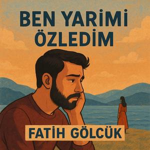 BEN YARİMİ ÖZLEDİM