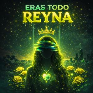 Eras Todo Reyna