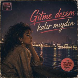 Gitme desem kalır mıydın