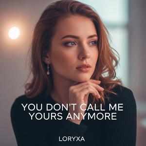 You Don't Call Me Yours Anymore
