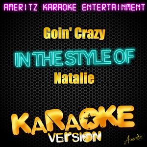 Goin' Crazy (In the Style of Natalie) [Karaoke Version]