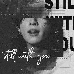【致JK】Still With You（翻自 Jung Kook）