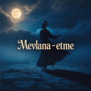 Mevlana. Etme