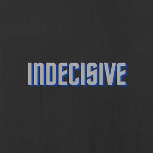 Indecisive