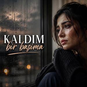 Kaldım Bir Başıma
