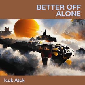 Better off alone