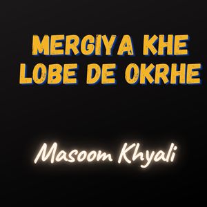 Mergiya Khe Lobe De Okrhe
