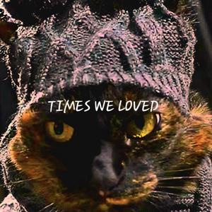 Time's we loved