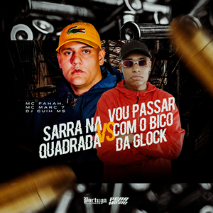 Sarra Na Quadrada vs Vou Passar Com o Bico da Glock