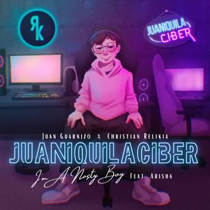 Juaniquilaciber (I'm A Nasty Boy) (feat. JuanSGuarnizo & Arisha)