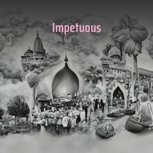 Impetuous