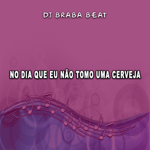 No Dia Que Eu Não Tomo Uma Cerveja