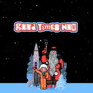 Good Times Now (Holiday Edition)