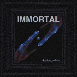 Immortal (feat. Ech0ez)