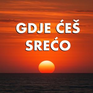 Gdje ćeš srećo