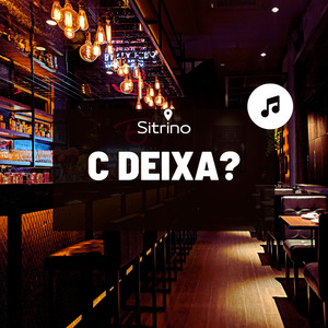 C Deixa?