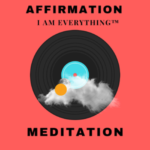 I Am Everything (Affirmation Meditation)