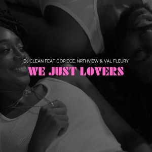 We Just Lovers (feat. Nrthview, Cor.Ece & Val Fleury)