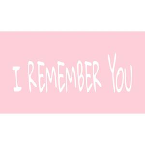 I REMEMBER YOU