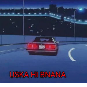 Uska hi bnana