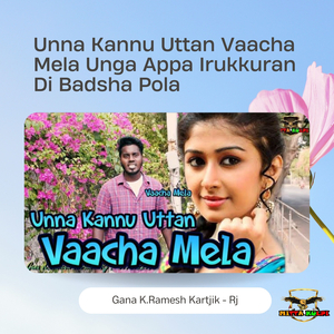 Unna Kannu Uttan Vaacha Mela Unga Appa Irukkuran Di Badsha Pola