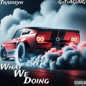 What We Doing (feat. GuTtAGVNG)