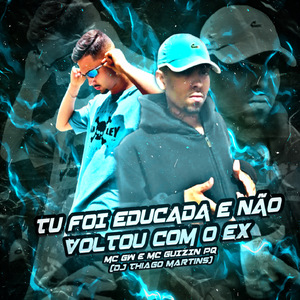 TU FOI EDUCADA E NÃO VOLTOU COM O EX