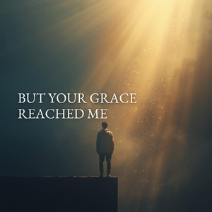 But Your Grace Reached Me