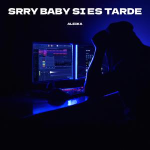 srry baby si es tarde