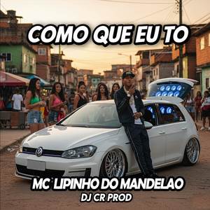Como Que Eu To
