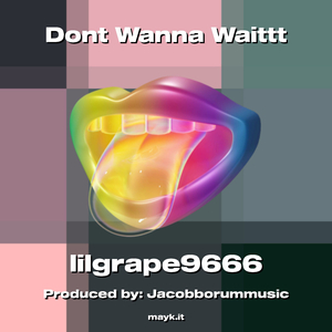 Dont Wanna Waittt