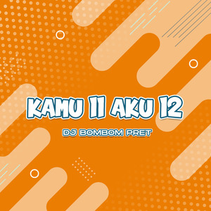 Kamu 11 Aku 12