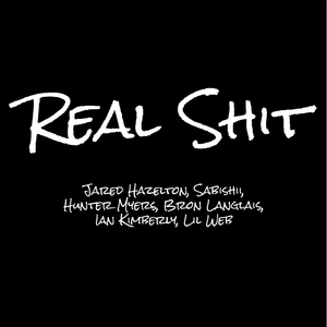 Real Shit (feat. Sabishii, Hunter Myers, Brendan Langlais, Ian Kimberley & Lil Web)